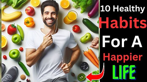 10 Healthy Habits for a Happier Life! healthy habits for a better you! health tips
