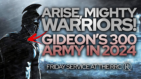 Arise, Mighty Warriors: Gideons 300 Army in 2024 • Friday Service at the RRC