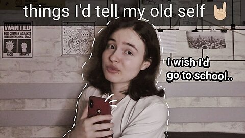 things I'd tell my old self...