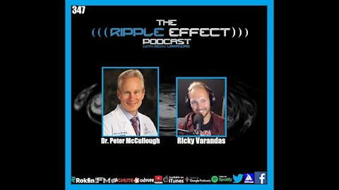 The Ripple Effect Podcast #347 (Dr. Peter McCullough | Suppressed Treatments, Science & Statistics)
