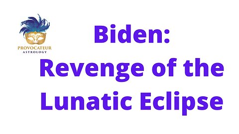 Biden: Revenge of the Lunatic Eclipse