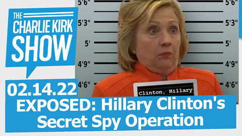 EXPOSED: Hillary Clinton's Secret Spy Operation w/ Kash Patel | The Charlie Kirk Show LIVE 02.14.22