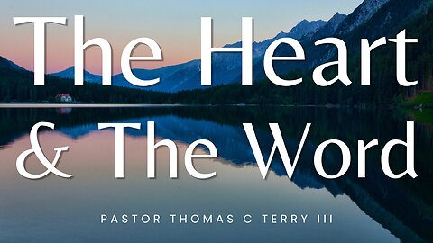 The Heart & The Word- Pastor Thomas Terry - 1/21/24