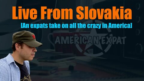 Live From Slovakia [An expats take on all the crazy going on in America]