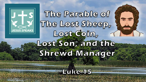 The Parable of the Lost Sheep, Lost Coin, Lost Son, and the Shrewd Manager | Luke 15 - Jesus Speaks