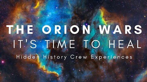 The Orion Wars and Healing with the Hidden History Crew