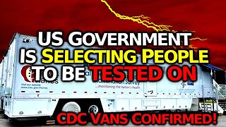 CONFIRMED: CDC Is Sending Mobile Crews To TEST ON Selected People For The Evil US Govt