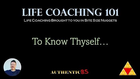 Life Coaching 101 - To Know Thyself...