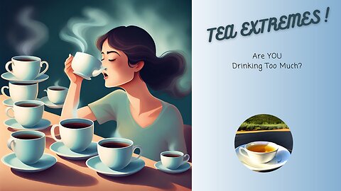 😮 TEA EXTREMES: Are You DRINKING Too Much? 🍵🚫