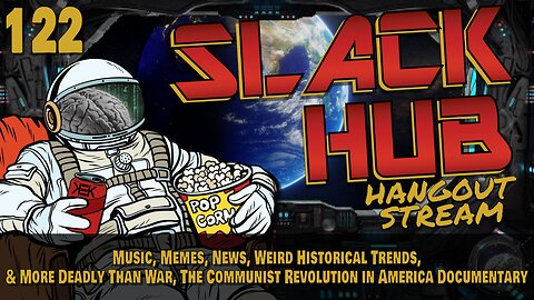 Slack Hub 122: Music, Memes, News, Weird Historical Trends, & More Deadly Than War, The Communist Revolution in America Documentary