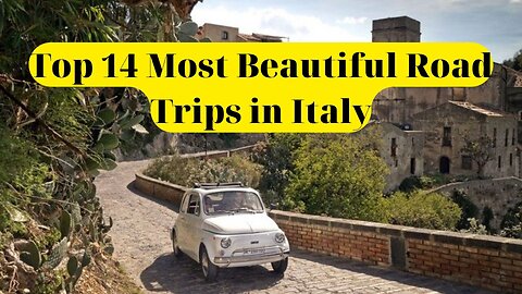 Top 14 Most Beautiful Road Trips in Italy