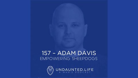 157 - ADAM DAVIS | Empowering Sheepdogs
