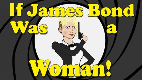 The WOKE James Bond!