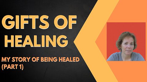 Gifts of Healing along with my story of being healed!