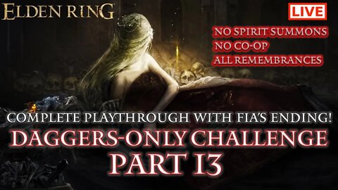 🔴 Elden Ring Live: Daggers-Only Challenge Part 13 (Fia's Ending / All Remembrances)