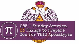 085 - Sunday Service, 33 Things to Prepare You for THIS Apocalypse