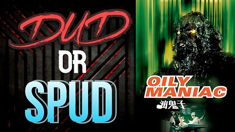 DUD or SPUD - The Oily Maniac | MOVIE REVIEW
