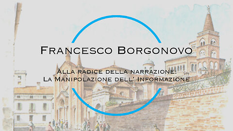 Francesco Borgonovo - Alla radice della narrazione: la Manipolazione dell'Informazione