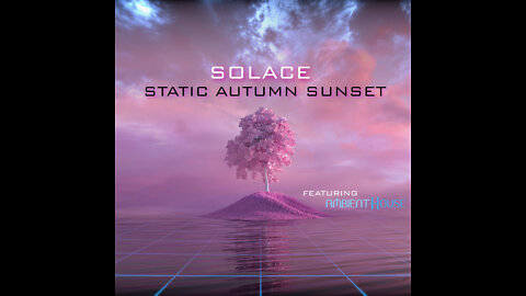 Static Autumn Sunset feat. Ambient House - Solace (Official Music Video)