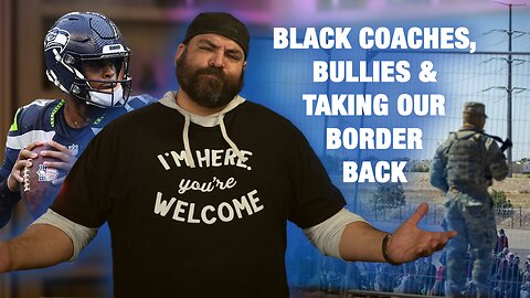 Black Coaches, Bullies & Taking Our Border Back | Things That Need To Be Said