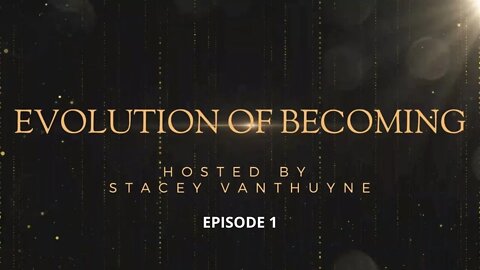 Evolution of Becoming Hosted by Stacey Vanthuyne | Episode 1 | "Imagination is the Key"