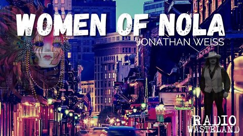 Radio Wasteland - Historical & Powerful Women of New Orleans | Jonathan Weiss