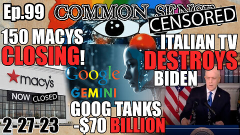 Ep.99 Italian TV Destroys Joe Biden, Google Gemini Vaporizes $70 Billion, Macys Closing 150 Stores