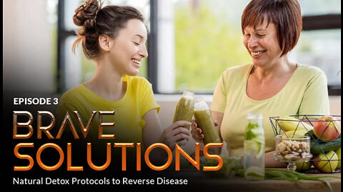 Episode #3 - BRAVE SOLUTIONS: Detox Protocols to Reverse Disease