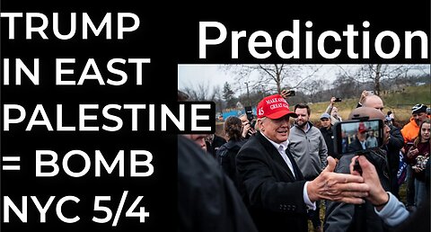 Prediction: TRUMP IN EAST PALESTINE = DIRTY BOMB NYC - May 4