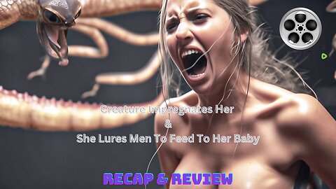 Creature Impregnates Her & She Lures Men To Feed To Her Baby