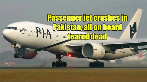 Passenger jet crashes in Pakistan all on board feared dead