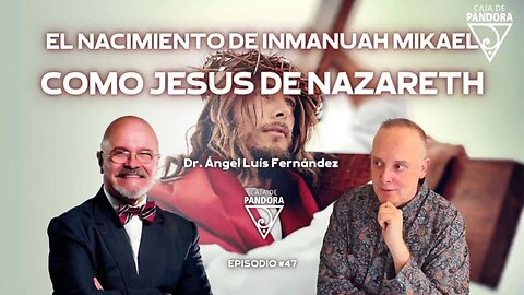 EL NACIMIENTO DE INMANUAH MIKAEL COMO JESÚS DE NAZARETH con Ángel Luis Fernández