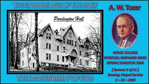 A. W. Tozer | "The Immutability of God" | THE KNOWLEDGE OF THE HOLY - [Sermon 5 of 11]