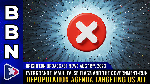 BBN, Aug 18, 2023 - Evergrande, Maui, false flags and the government-run DEPOPULATION AGENDA