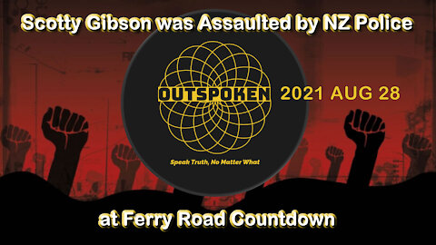 2021 AUG 28 Outspoken with Brad Flutey Scotty Gibson Assaulted at Ferry Road Countdown by NZ Police