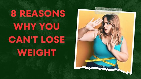 8 reasons why you can't lose weight