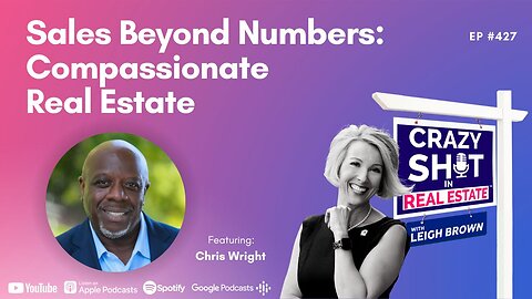 Sales Beyond Numbers: Compassionate Real Estate with Chris Wright
