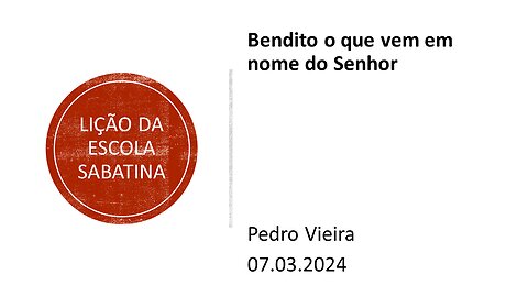 Lição da escola sabatina: Bendito o que vem em nome do Senhor. 07.03.2024