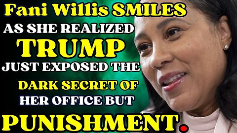 Fani Willis SMILES as she REALIZED Trump just EXPOSED the dark secret of her Office but Punishment..