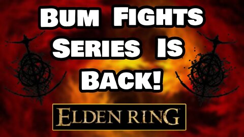 Bum Fights Series is Back! (Ep. 1) - Elden Ring