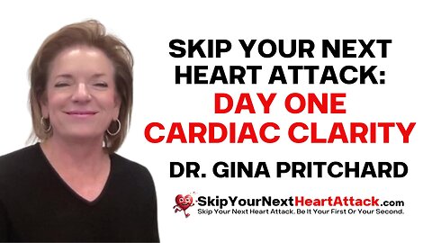 Skip Your Next Heart Attack Day 1: Cardiac Clarity | Dr. Gina Pritchard