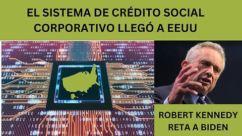 EL SISTEMA DE CRÉDITO SOCIAL CORPORATIVO LLEGÓ A EE.UU., ROBERT KENNEDY RETA A BIDEN