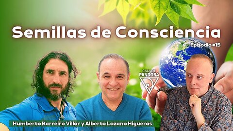 Semillas de Consciencia con Alberto Lozano Higueras y Humberto Barreiro Villar