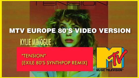 Kylie Minogue - "Tension" (EXILE 80'S SYNTHPOP REMIX) MTV EUROPE 80'S VIDEO VERSION