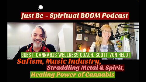 Just Be~Spirit BOOM: Cannabis Wellness Coach Scott Von Heldt: Sufism, Metal Music, Marijuana Healing