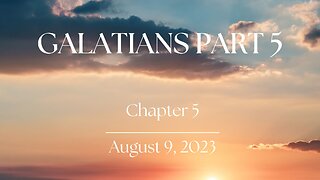 Galatians, Part 5 - Ch. 5