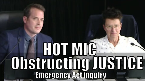 Hot Mic at Emergency Act Inquiry records Obstruction of Justice