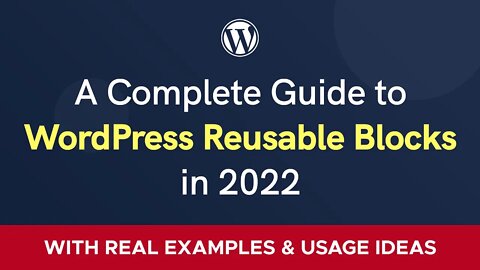 Reusable Blocks in WordPress - A Complete Beginners's Guide for 2022