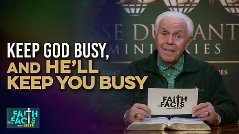 Faith The Facts With Jesse: Keep God Busy, And He’ll Keep You Busy