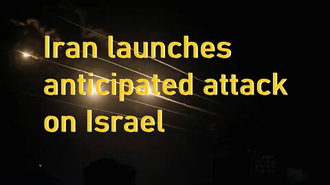 Iran Launches Anticipated Attack On Israel